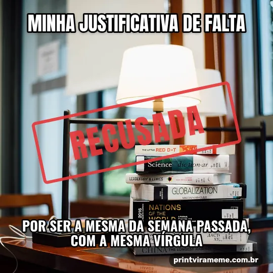 Exemplo do meme “Justificativa recusada”