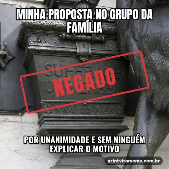 Exemplo do meme “Proposta negada no grupo”