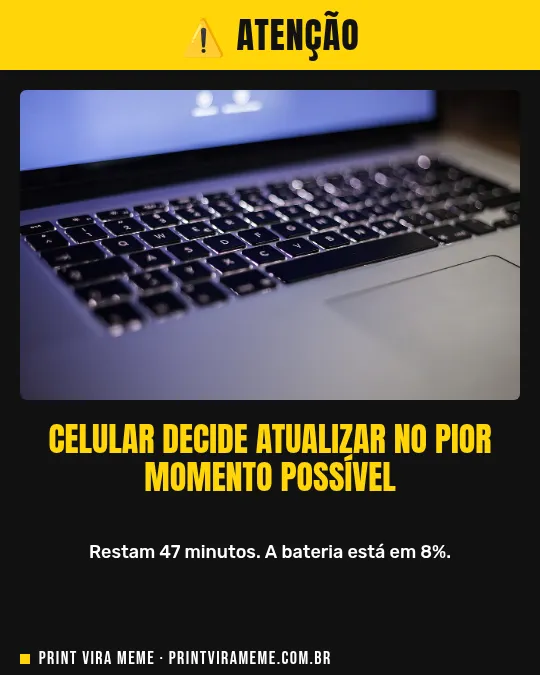 Exemplo do meme “Atualização na hora errada”