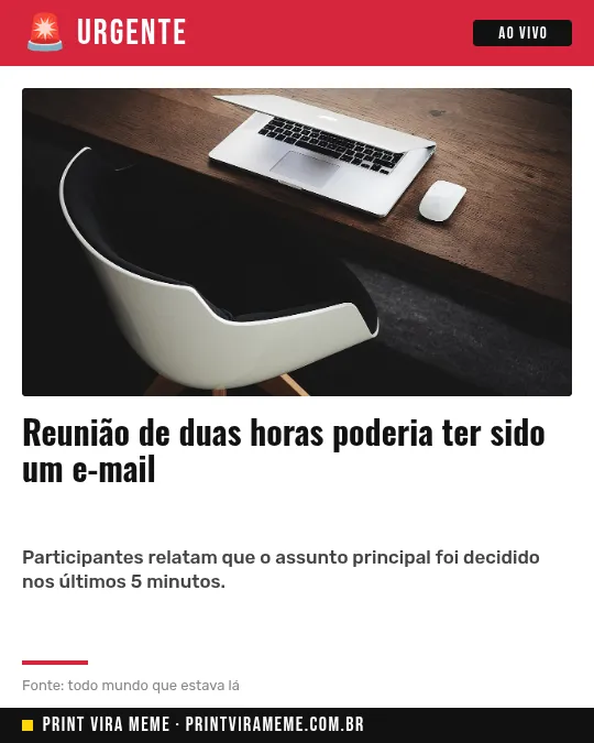 Exemplo do meme “Podia ser um e-mail”